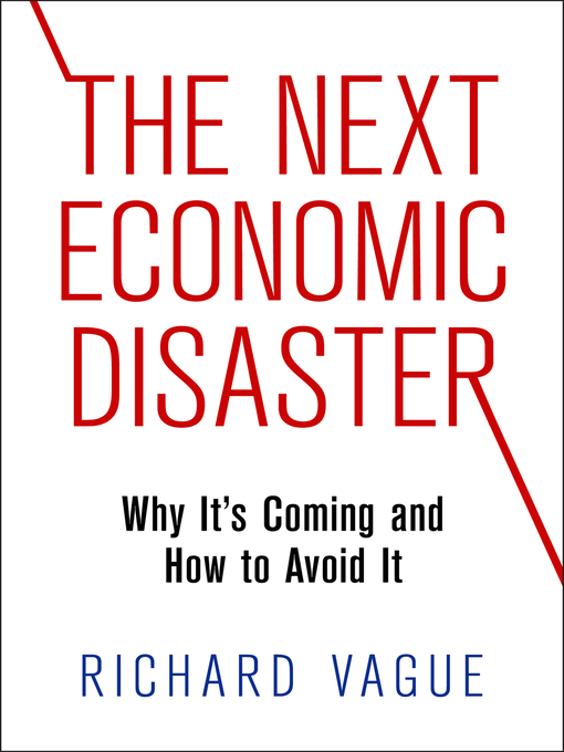 Title details for The Next Economic Disaster by Richard Vague - Available